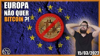 União Europeia quer PROIBIR BITCOIN?! Entenda - Análise BTC 15/03/2022