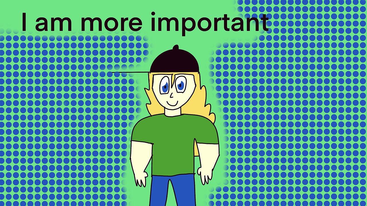I am more important