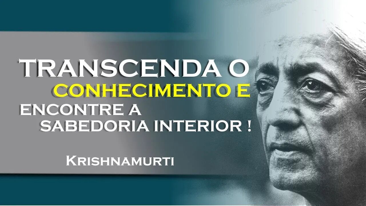 Conhecimento versus sabedoria transcenda os limites! , SETEMBRO, KRISHNAMURTI