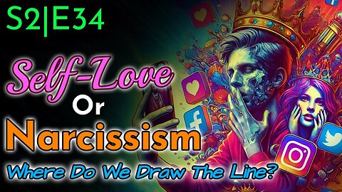 Self Love or Narcissism | Where Do We Draw The Line?