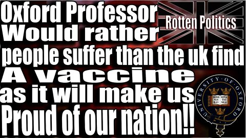 Oxford Professor wants us to fail finding a vaccine because we might be proud of doing it?