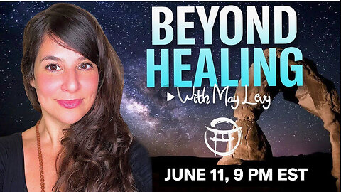 BEYOND HEALING with MAY LEVY - JUNE 11