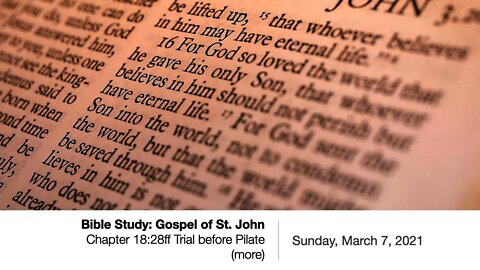 Bible Study: Gospel of St. John - Chapter 18:28ff - Trial before Pilate (more)