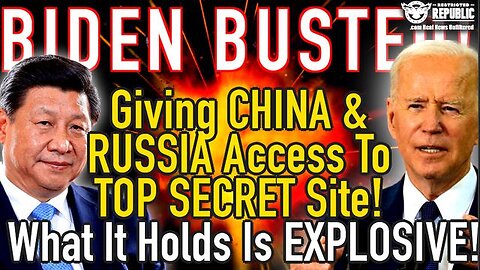 BIDEN BUSTED GIVING CHINA & RUSSIA ACCESS TO TOP SECRET SITE…WHAT IT HOLDS IS EXPLOSIVE!