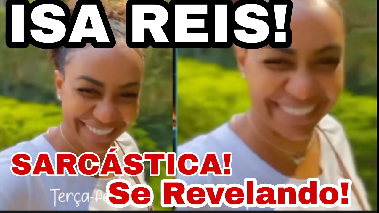 ISA REIS! SARCÁSTICA!