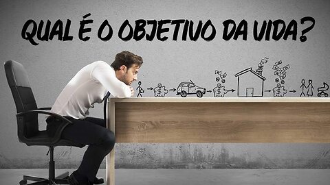 QUAL É O OBJETIVO DA VIDA?