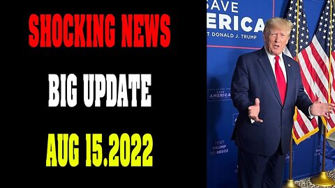 SITUATION SHOCKING NEWS UPDATE OF TODAY'S AUG 15, 2022 - TRUMP NEWS