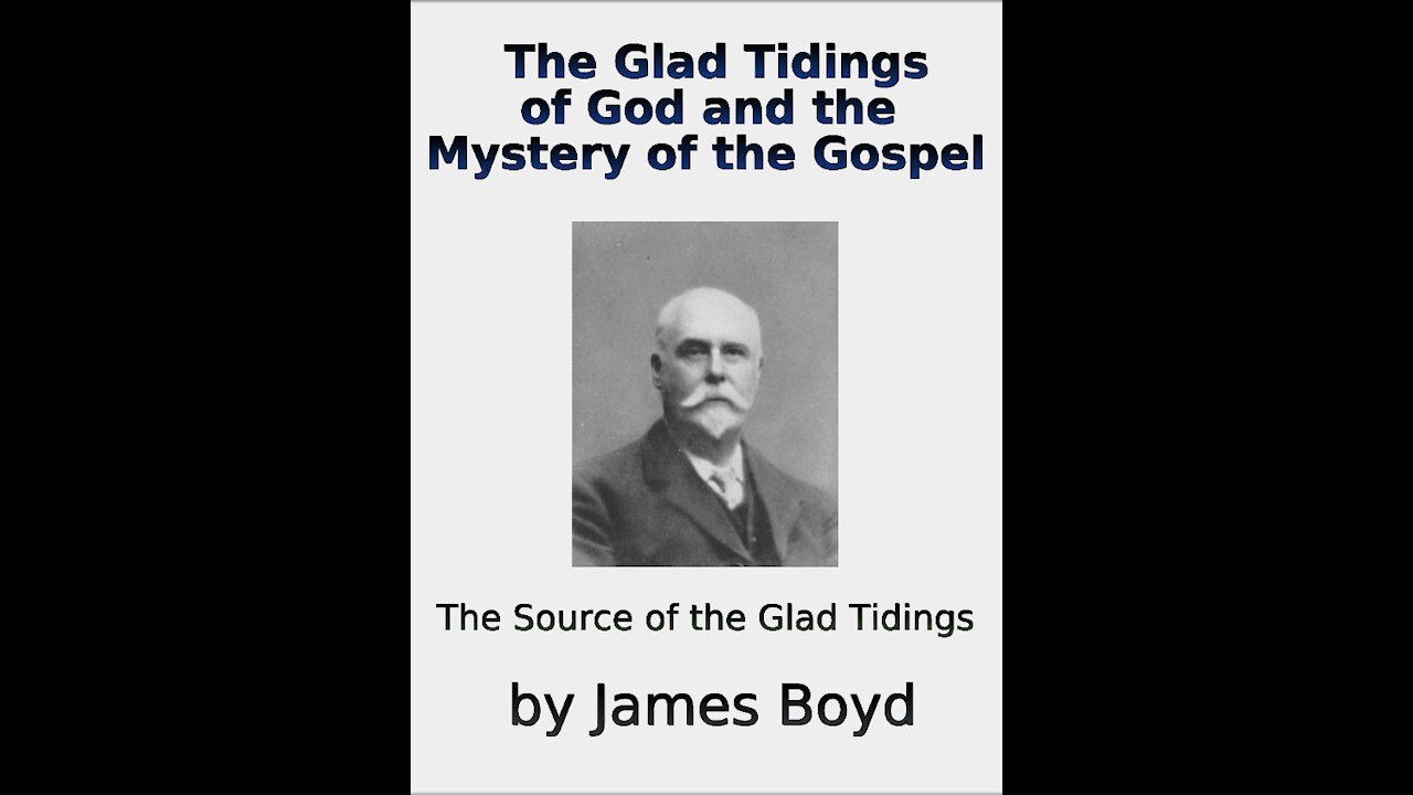 The Glad Tidings of God and the Mystery of the Gospel, The Source of it, by James Boyd Part 1
