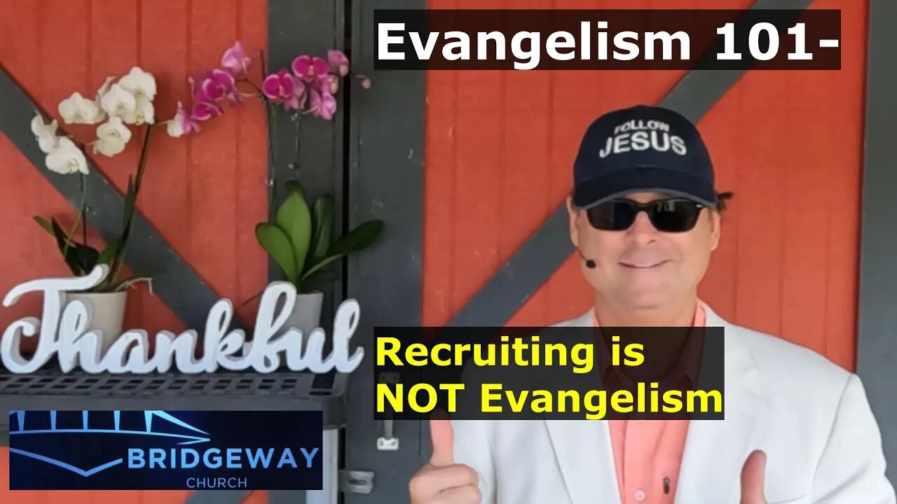 Evangelism 101- Recruiting People to Church is NOT Evangelism