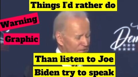 Things I’d rather do than listen to Joe Biden try to speak￼