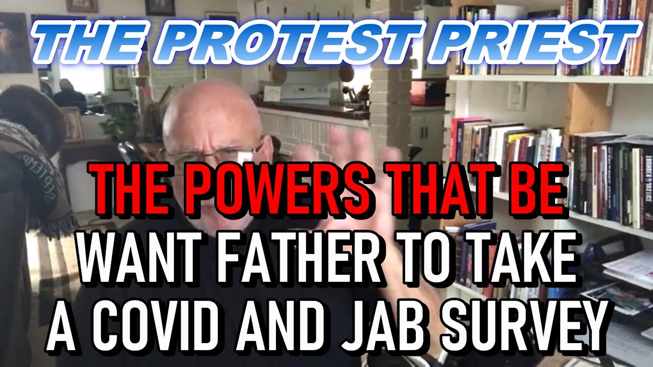 The Powers That Be Want Father to Take a COVID and Vax Survey!