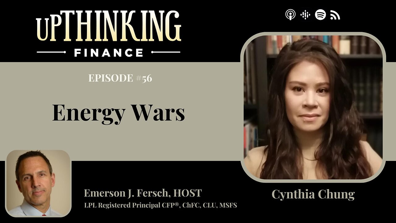 UpThinking Finance : Emerson J. Fersch & Cynthia Chung | Energy Wars (Ep.56)