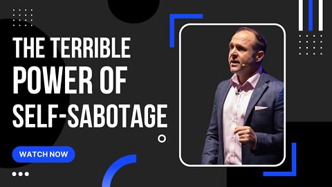 The Terrible Power of Self-Sabotage