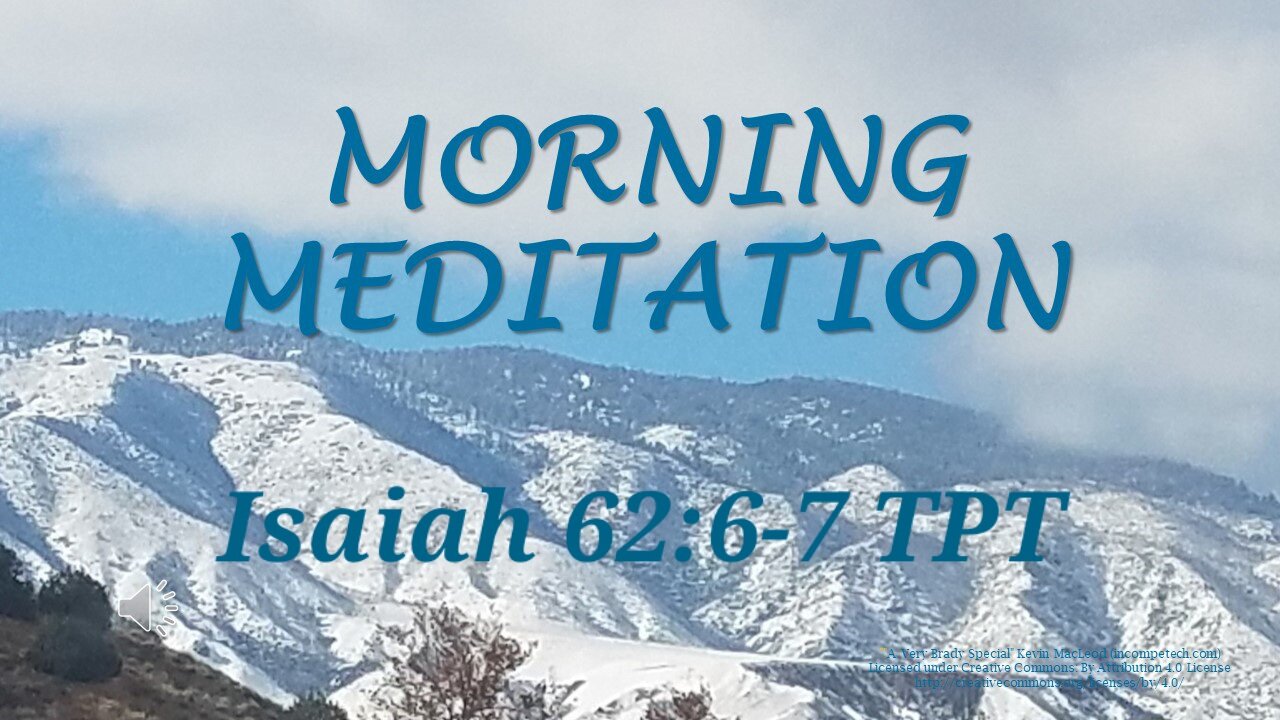 Morning Meditation -- Isaiah 62 verses 6-7 TPT