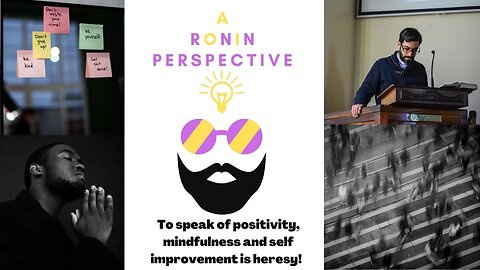 A Ronin Perspective Ep.22 #mindset #minfulness #mentalhealth #life #selfcare #selflove #podcast