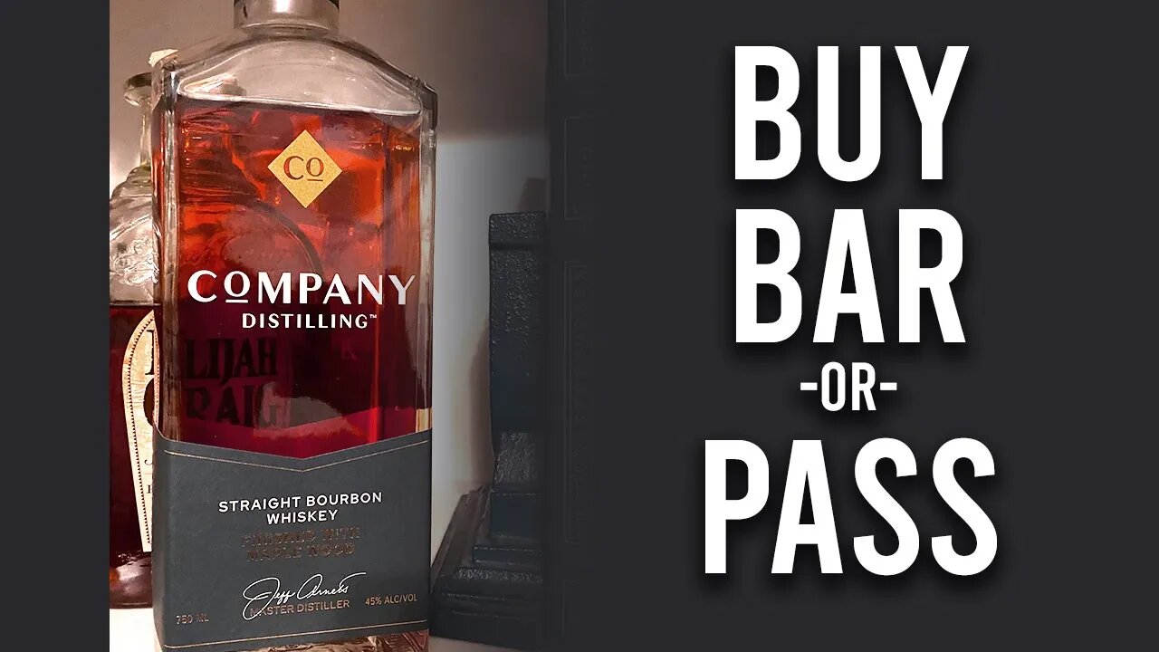 Company Distilling Straight Bourbon - Buy, Bar, or Pass?