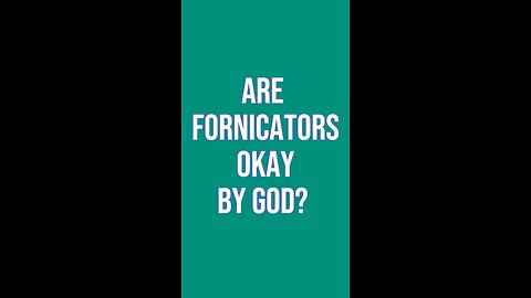 Are Fornicators Okay By God?