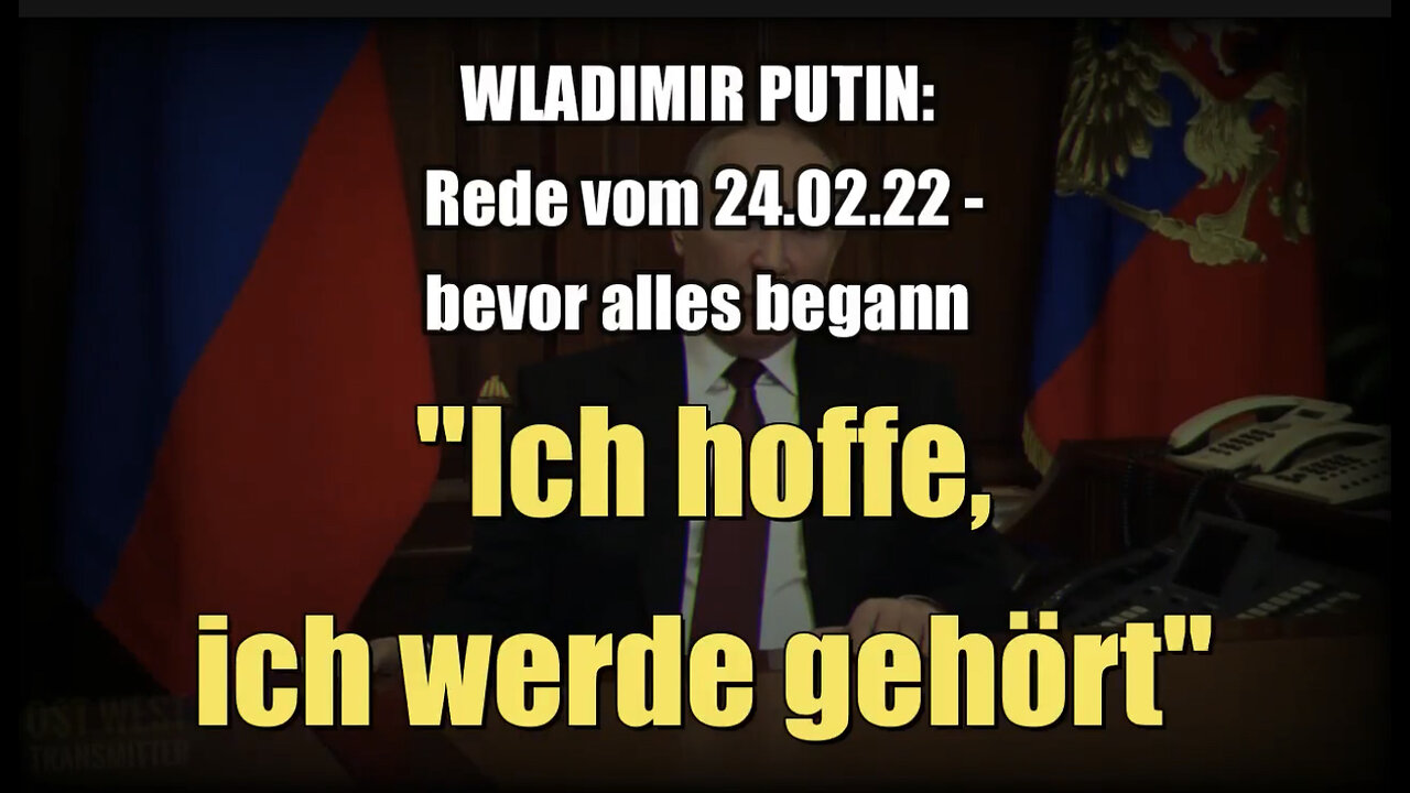 PUTIN: Rede vom 24.02.22 - bevor alles begann: "Ich hoffe,ich werde gehört"