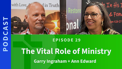 29: The Vital Role of Ministry | Anne Edward & Garry Ingraham