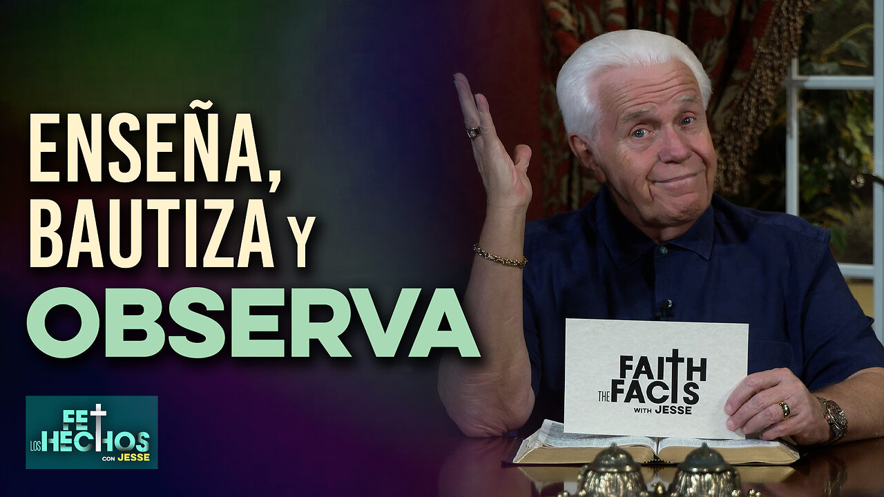 FE LOS HECHOS CON JESSE: ¡ENSEÑA, BAUTIZA Y OBSERVA!