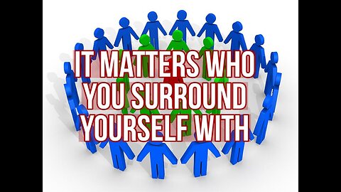 It Matters Who You Surround Yourself With