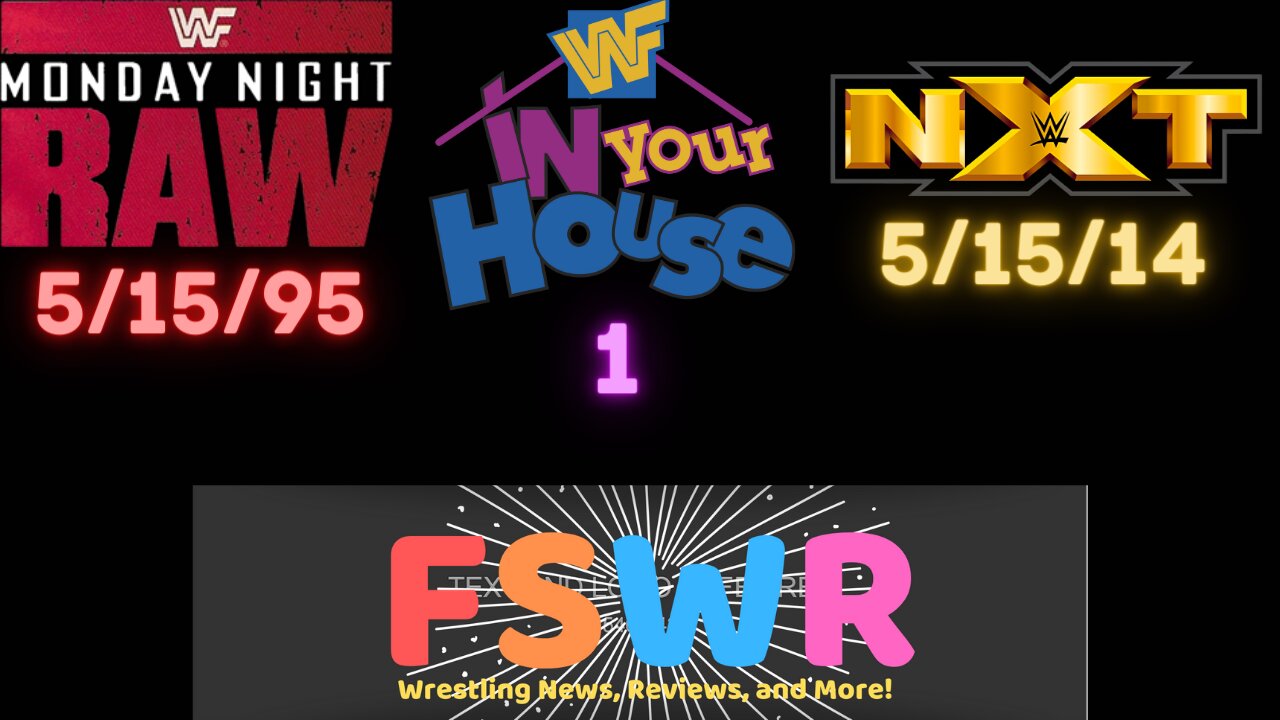 WWF In Your House 1, WWF Raw 5/15/95, NXT 5/15/14 Recap/Review/Results