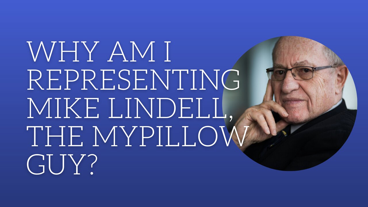 Why am I representing Mike Lindell, the pillow guy?