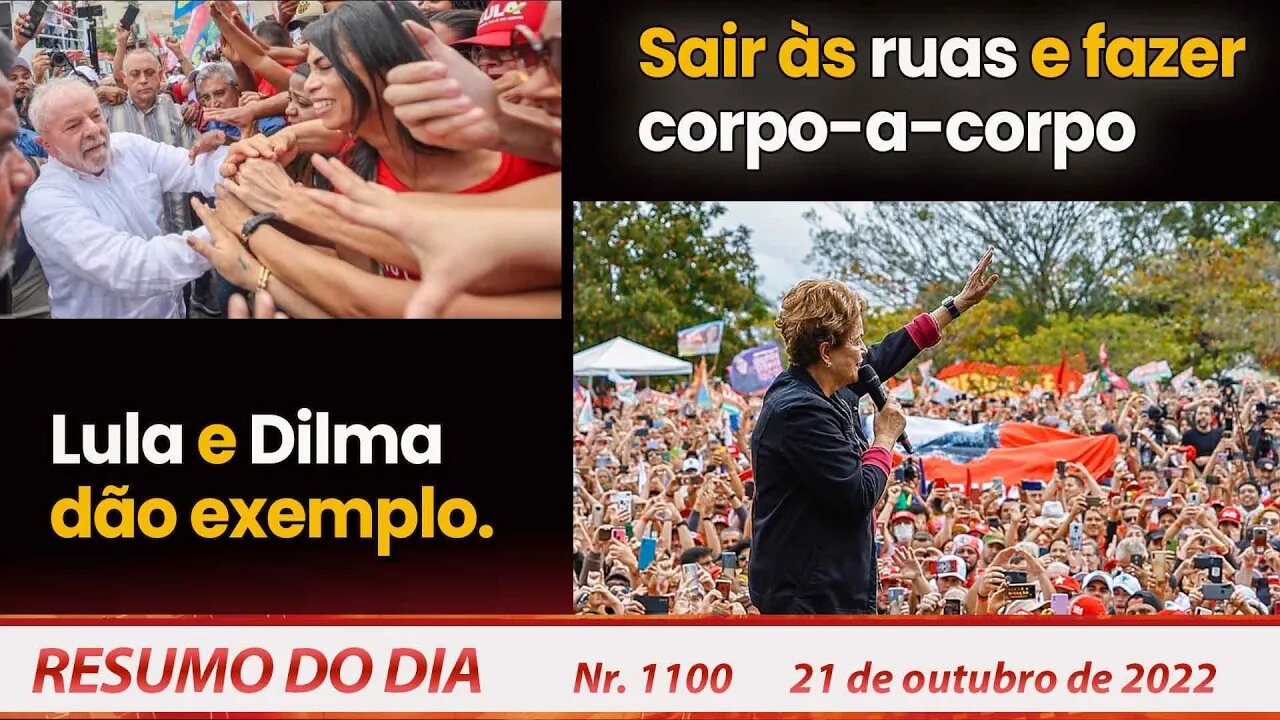 Lula e Dilma dão exemplo. Sair às ruas e fazer corpo-a-corpo - Resumo do Dia Nº 1100 - 21/10/22