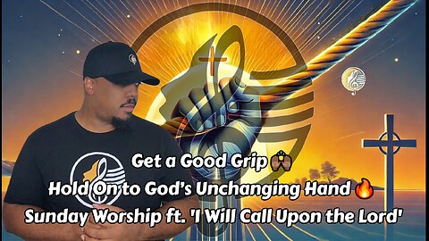 Get a Good Grip 🙌🏾 Hold On to God’s Unchanging Hand 🔥 Sunday Worship ft. 'I Will Call Upon the Lord