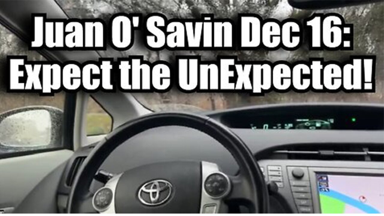 Juan O' Savin Dec 16: Expect the UnExpected