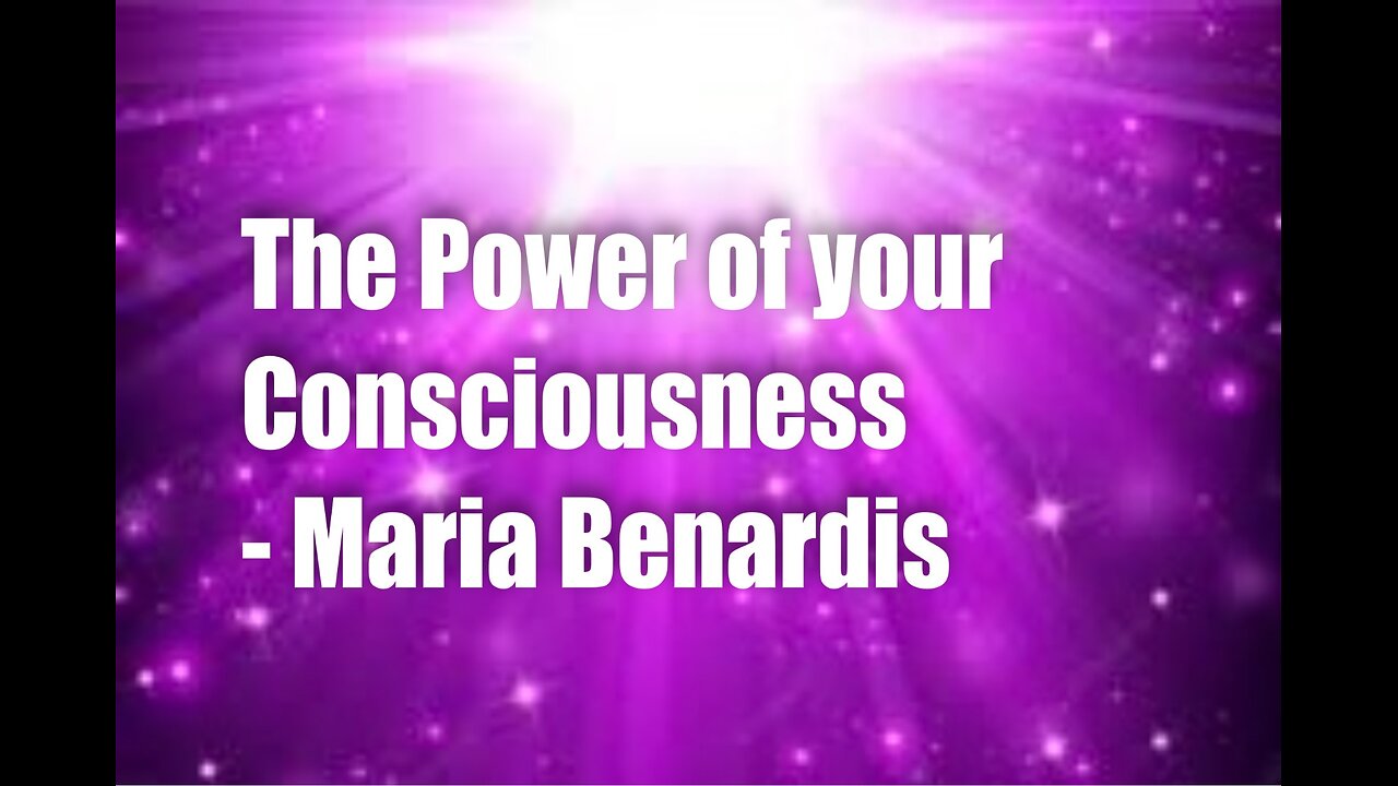 The Power of your Consciousness – Maria Benardis