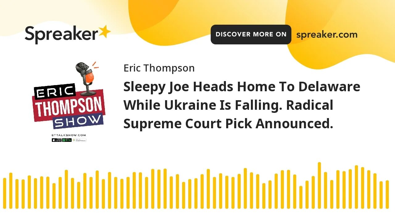 Sleepy Joe Heads Home While Ukraine Is Falling. Radical Supreme Court Pick Announced.