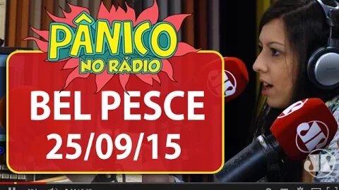 Bel Pesce - Pânico - 25/09/15