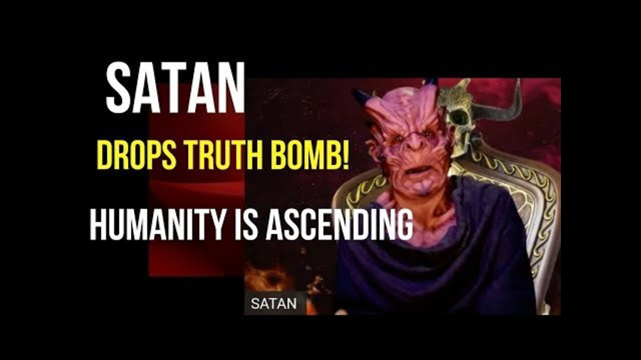 Satan Admits Human Beings Are Ascending - Ultimate Truth Drop!