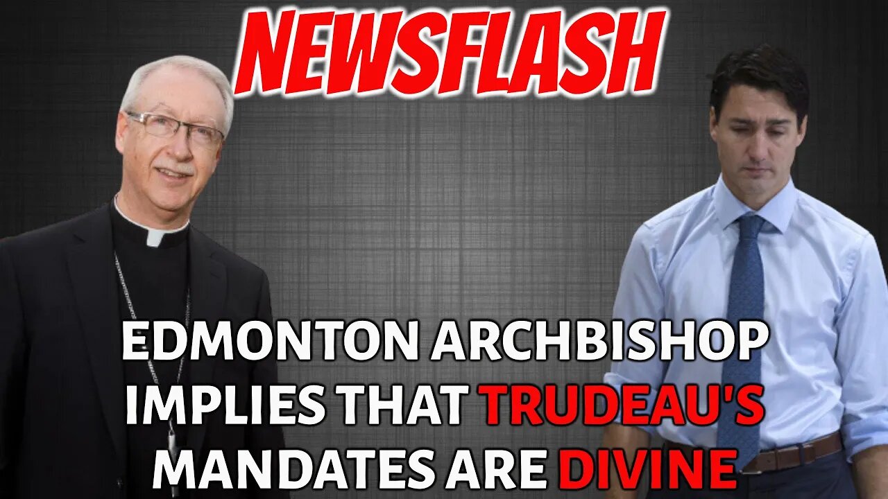 NEWSFLASH: Edmonton Archbishop Implies that Justin Trudeau's Mandates are Divine Directives!