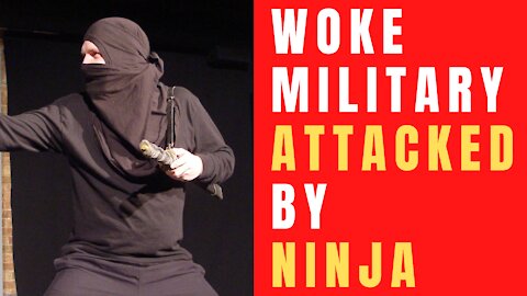 Woke Military Attacked by Ninja