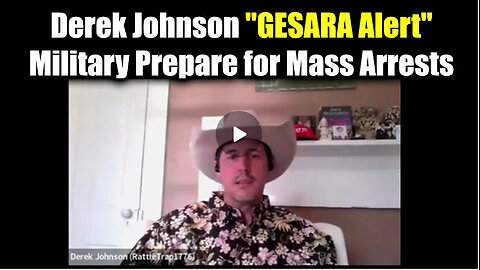 Derek Johnson "GESARA Alert" - Military Prepare for Mass Arrests