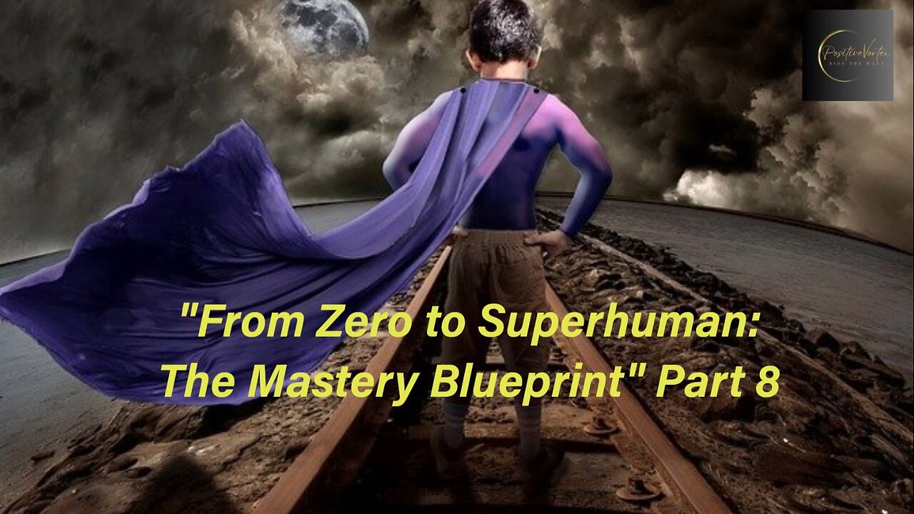 From Zero to Superhuman: The Mastery Blueprint: Part 8 (Frequency, Vibrations & law Of Attraction)