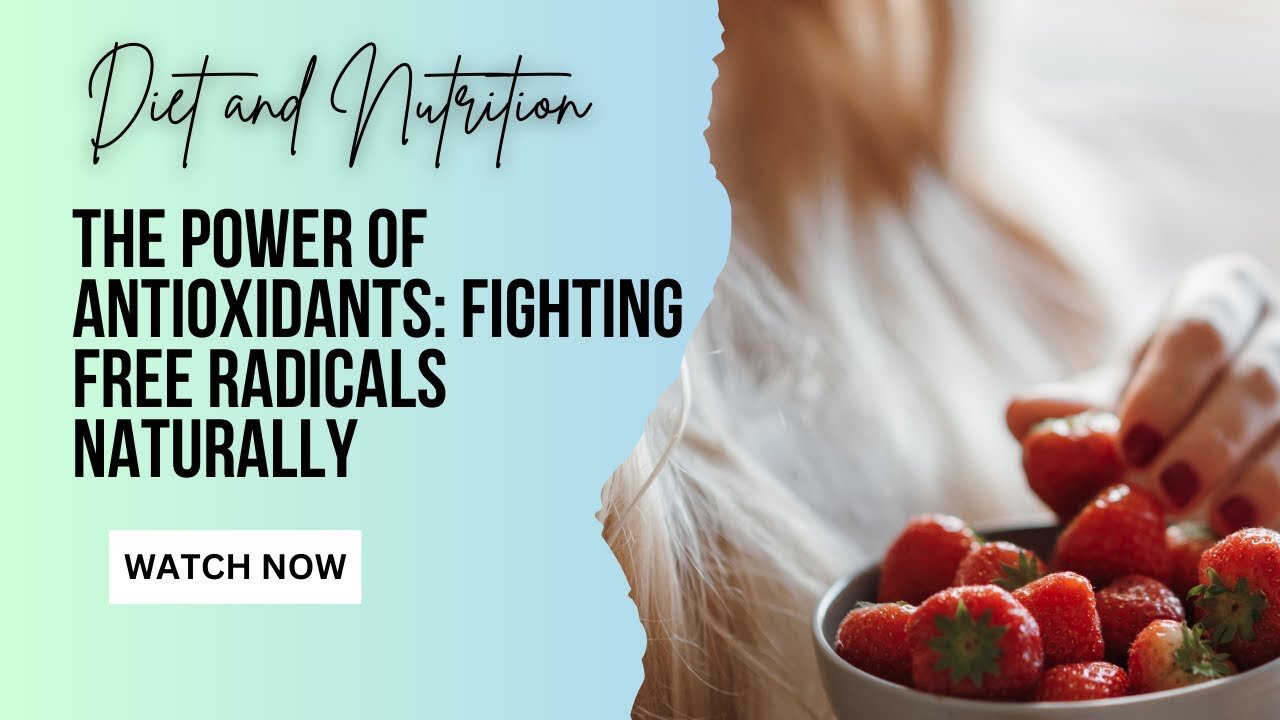 The Power of Antioxidants: Fighting Free Radicals Naturally