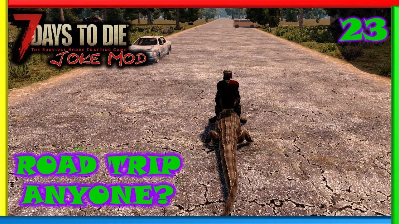 Road Trip Anyone? - 7 Days to Die Gameplay | Joke Mod | Ep 23