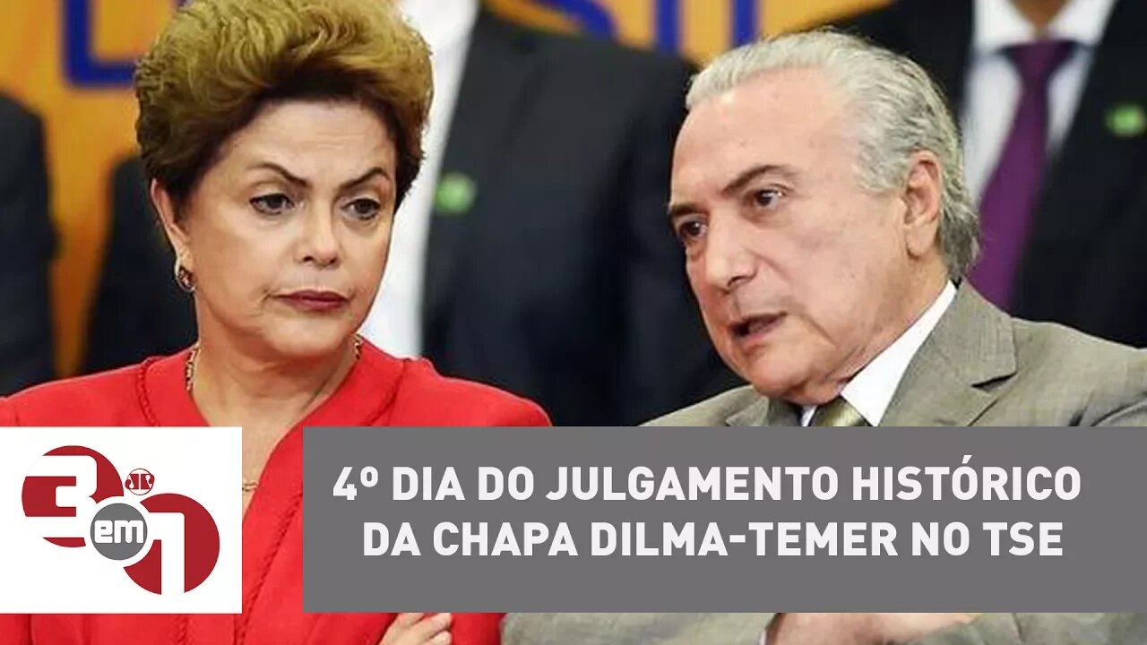 4º dia do julgamento histórico da chapa Dilma-Temer no TSE