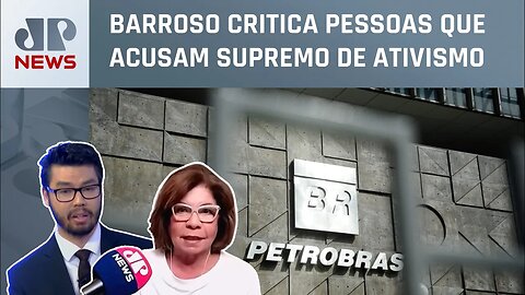 STF livra Petrobras de condenação bilionária; Dora Kramer e Nelson Kobayashi analisam