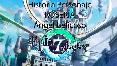 Epic Seven Historia Personaje "Roseria" Ángel Belicoso (Sin gameplay)