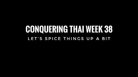 Conquering Thai Week 38: Let's Spice Things Up a Bit