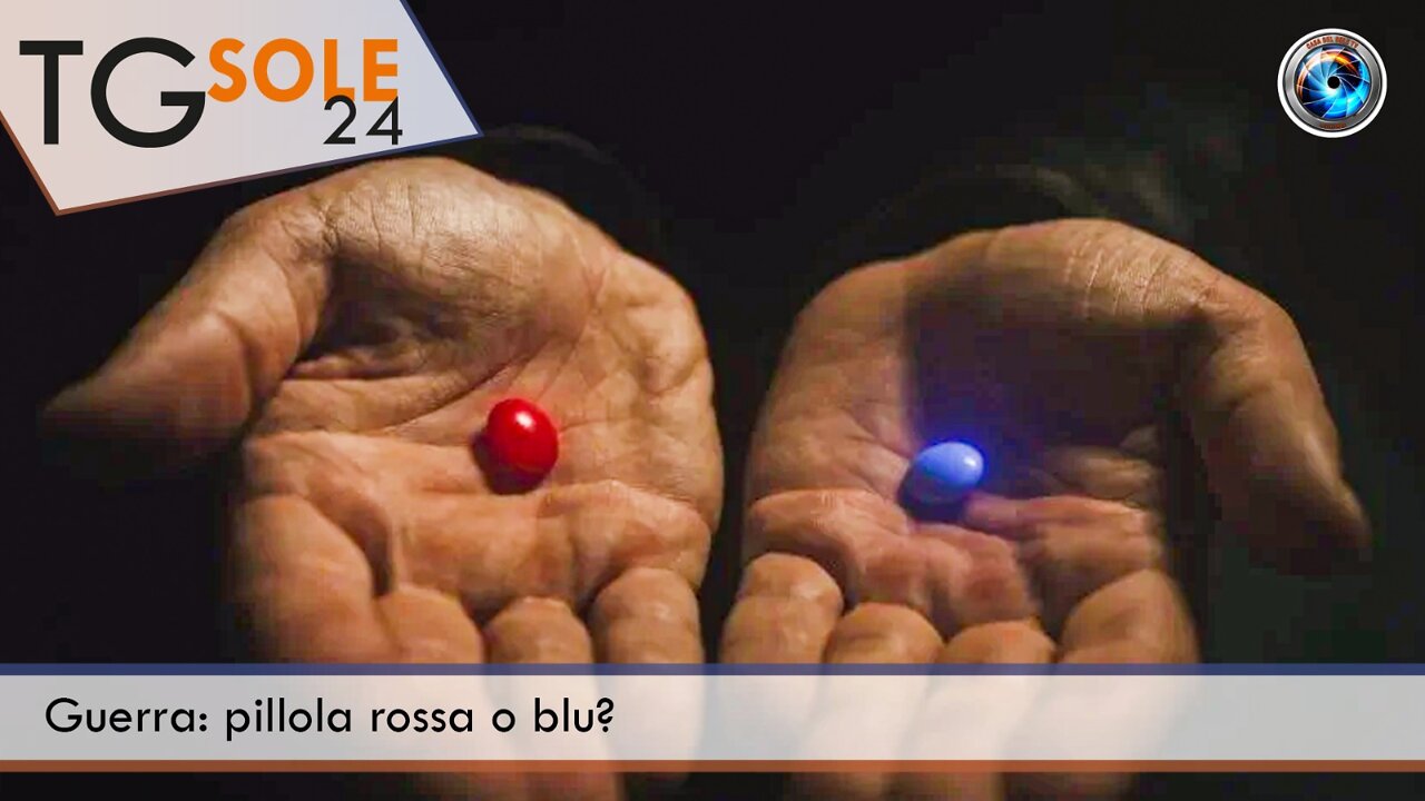 TgSole24 - 11 marzo 2022 - Guerra: pillola rossa o blu?