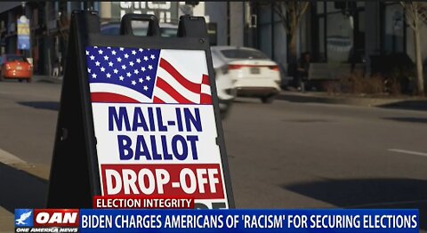 Biden Charges Americans of ‘Racism’ For Securing Elections