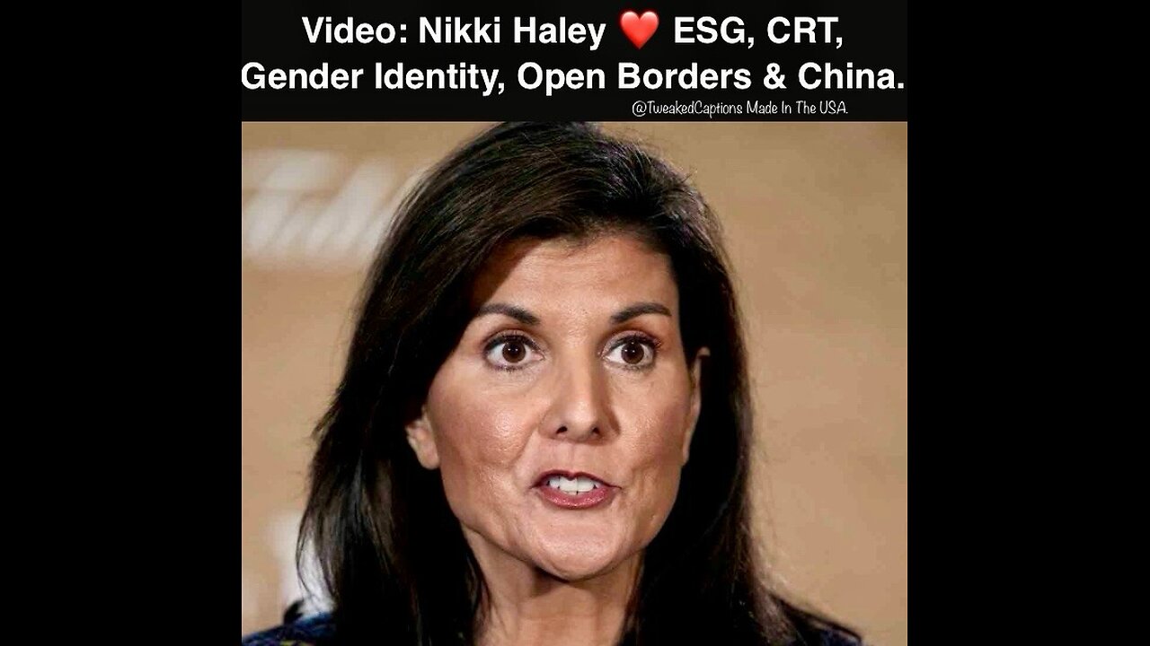 Video: Nikki Haley ESG, CRT, Gender Identity, Open Borders & China.