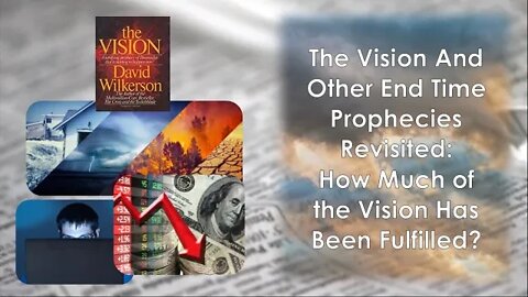 The Vision And Other End Times Prophecies Revisited: How Much Of The Vision has Been Fulfilled?