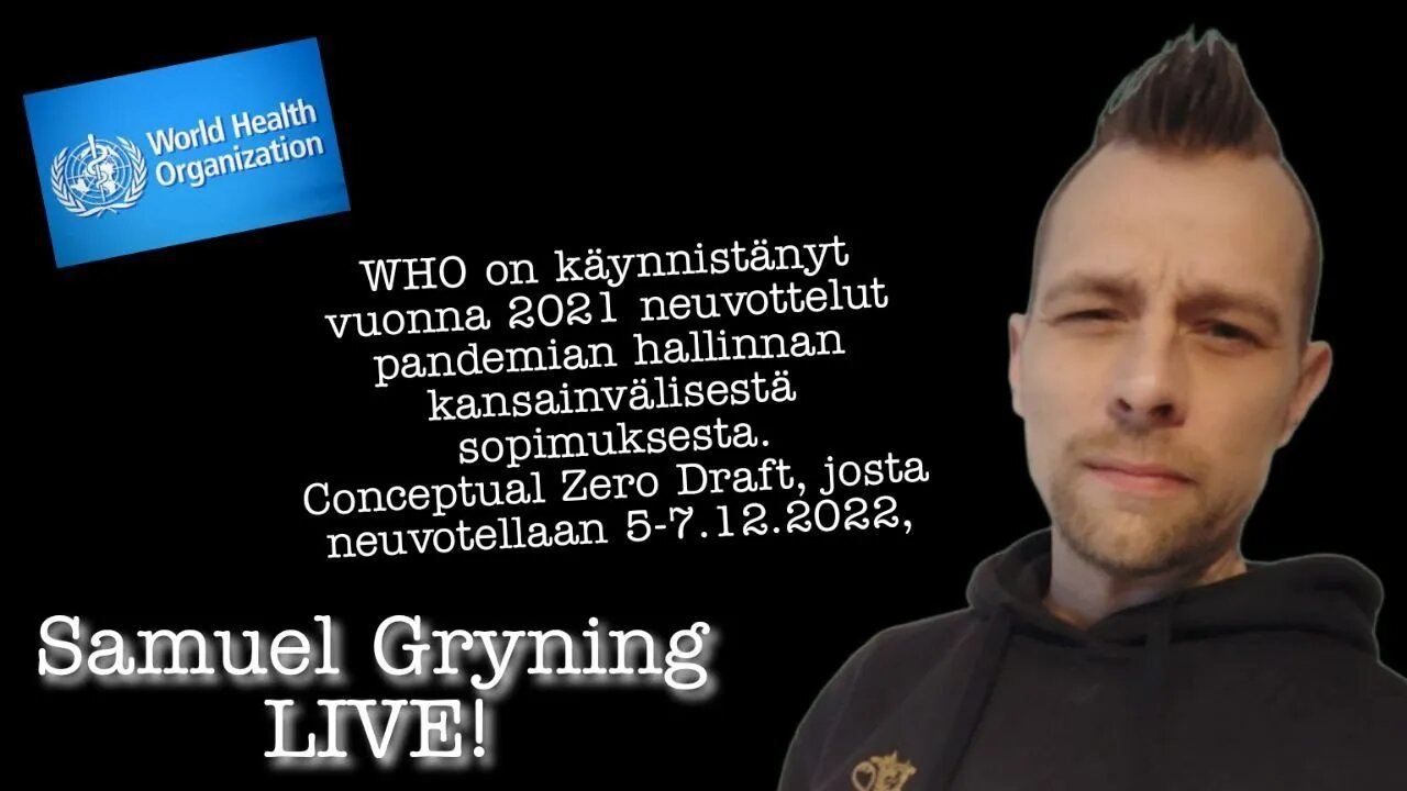 70. Samuel Gryning Live! - WHO haluaa vallan määritellä pandemiatoimet.