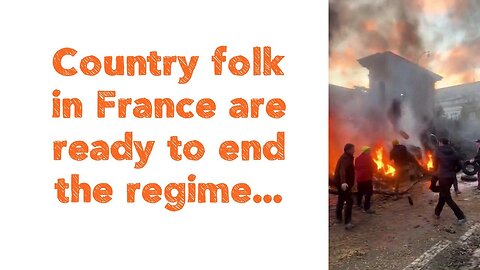 Country folk in France are ready to end the regime.